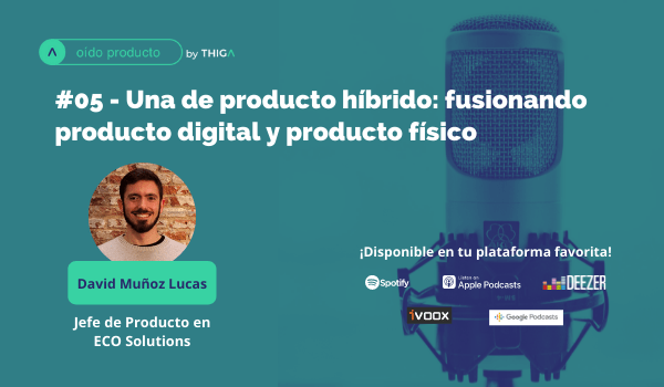 Podcast Oído Producto - Una de Producto Híbrido